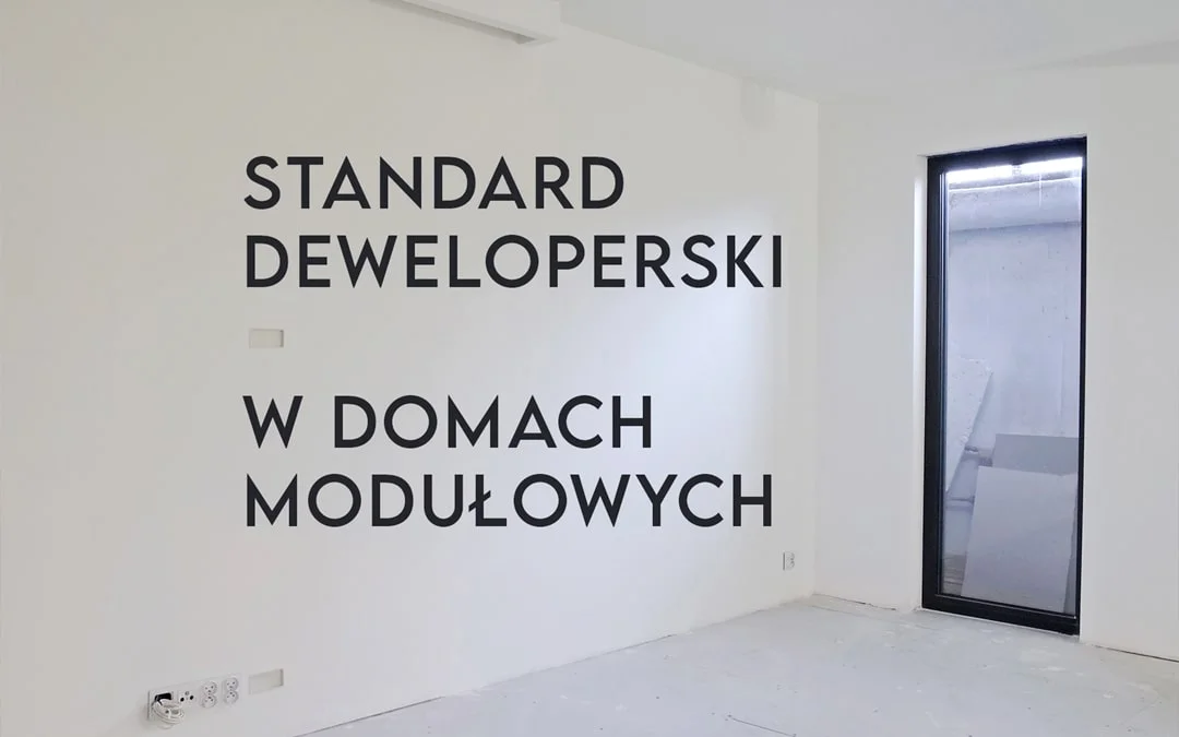 Co obejmuje standard deweloperski w domach modułowych?